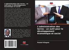 L'administration des terres - un outil pour le développement économique et social kitap kapağı