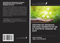 GESTIÓN DE RESIDUOS SÓLIDOS DOMÉSTICOS EN EL DISTRITO URBANO DE KATI kitap kapağı