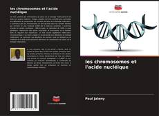 Bookcover of les chromosomes et l'acide nucléique