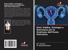 Copertina di Elisir Siddha, Eziologia e Nutrizione per la Sindrome dell'Ovaio Policistico