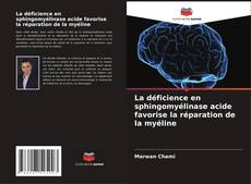 Bookcover of La déficience en sphingomyélinase acide favorise la réparation de la myéline