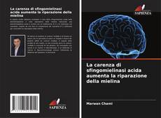 Portada del libro de La carenza di sfingomielinasi acida aumenta la riparazione della mielina