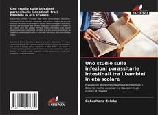 Bookcover of Uno studio sulle infezioni parassitarie intestinali tra i bambini in età scolare