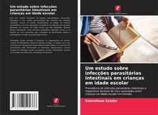 Buchcover von Um estudo sobre infecções parasitárias intestinais em crianças em idade escolar