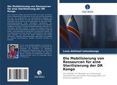 Bookcover of Die Mobilisierung von Ressourcen für eine Sterilisierung der DR Kongo