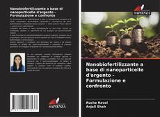 Buchcover von Nanobiofertilizzante a base di nanoparticelle d'argento - Formulazione e confronto