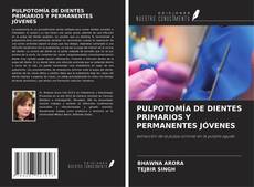 PULPOTOMÍA DE DIENTES PRIMARIOS Y PERMANENTES JÓVENES kitap kapağı