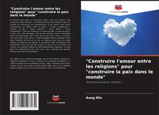 Bookcover of "Construire l'amour entre les religions" pour "construire la paix dans le monde"