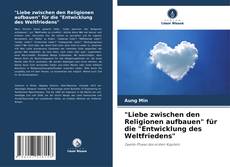 "Liebe zwischen den Religionen aufbauen" für die "Entwicklung des Weltfriedens" kitap kapağı