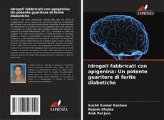 Buchcover von Idrogeli fabbricati con apigenina: Un potente guaritore di ferite diabetiche