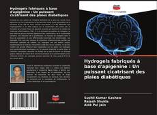 Bookcover of Hydrogels fabriqués à base d'apigénine : Un puissant cicatrisant des plaies diabétiques
