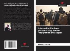 Bookcover of Internally displaced persons: a guide to integration strategies