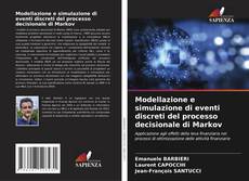 Bookcover of Modellazione e simulazione di eventi discreti del processo decisionale di Markov