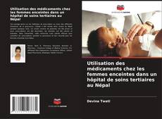 Capa do livro de Utilisation des médicaments chez les femmes enceintes dans un hôpital de soins tertiaires au Népal 