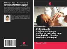 Bookcover of Utilização de medicamentos em mulheres grávidas num hospital de cuidados terciários no Nepal