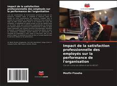 Copertina di Impact de la satisfaction professionnelle des employés sur la performance de l'organisation