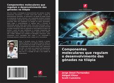 Capa do livro de Componentes moleculares que regulam o desenvolvimento das gónadas na tilápia 