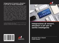 Bookcover of Integrazione di sensori, attuatori e IoT per la sanità intelligente