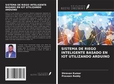 Bookcover of SISTEMA DE RIEGO INTELIGENTE BASADO EN IOT UTILIZANDO ARDUINO