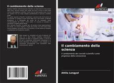 Bookcover of Il cambiamento della scienza