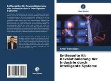 Buchcover von Entfesselte KI: Revolutionierung der Industrie durch intelligente Systeme