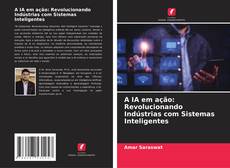 Bookcover of A IA em ação: Revolucionando Indústrias com Sistemas Inteligentes