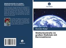 Bookcover of Wetterkontrolle im großen Maßstab mit Kernreaktoren