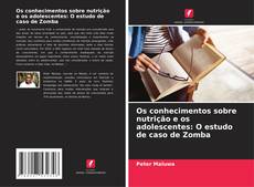 Copertina di Os conhecimentos sobre nutrição e os adolescentes: O estudo de caso de Zomba