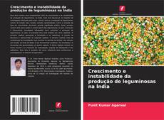 Capa do livro de Crescimento e instabilidade da produção de leguminosas na Índia 