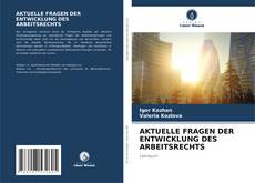 Bookcover of AKTUELLE FRAGEN DER ENTWICKLUNG DES ARBEITSRECHTS