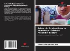 Bookcover of Scientific Explorations in Pharmacy: Selected Academic Essays