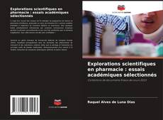 Couverture de Explorations scientifiques en pharmacie : essais académiques sélectionnés