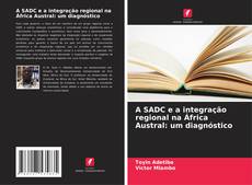 Copertina di A SADC e a integração regional na África Austral: um diagnóstico