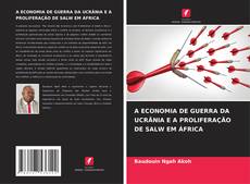 Bookcover of A ECONOMIA DE GUERRA DA UCRÂNIA E A PROLIFERAÇÃO DE SALW EM ÁFRICA