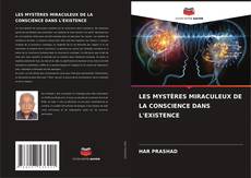Bookcover of LES MYSTÈRES MIRACULEUX DE LA CONSCIENCE DANS L'EXISTENCE