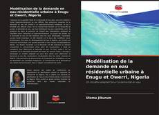 Buchcover von Modélisation de la demande en eau résidentielle urbaine à Enugu et Owerri, Nigeria