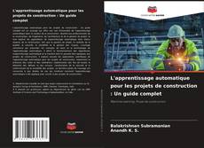 Buchcover von L'apprentissage automatique pour les projets de construction : Un guide complet