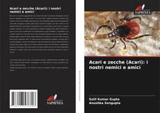Bookcover of Acari e zecche (Acari): i nostri nemici e amici