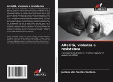 Bookcover of Alterità, violenza e resistenza