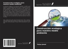 Bookcover of Construcción ecológica para nuestro medio ambiente