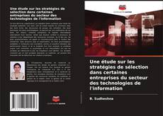 Capa do livro de Une étude sur les stratégies de sélection dans certaines entreprises du secteur des technologies de l'information 