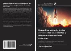 Buchcover von Desconfiguración del tráfico aéreo con los lanzamientos y recuperaciones de naves espaciales