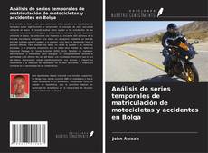 Bookcover of Análisis de series temporales de matriculación de motocicletas y accidentes en Bolga