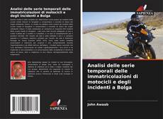 Bookcover of Analisi delle serie temporali delle immatricolazioni di motocicli e degli incidenti a Bolga