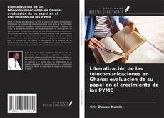 Buchcover von Liberalización de las telecomunicaciones en Ghana: evaluación de su papel en el crecimiento de las PYME