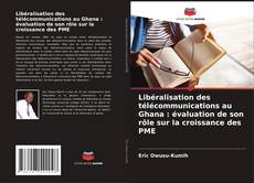 Capa do livro de Libéralisation des télécommunications au Ghana : évaluation de son rôle sur la croissance des PME 
