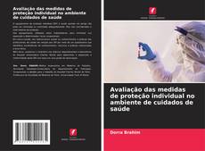 Capa do livro de Avaliação das medidas de proteção individual no ambiente de cuidados de saúde 