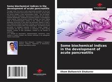 Portada del libro de Some biochemical indices in the development of acute pancreatitis