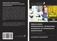 Portada del libro de INNOVACIONES DIMENSIONALES: TECNOLOGÍAS AVANZADAS DE IMPRESIÓN EN ODONTOLOGÍA