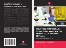 Portada del libro de INOVAÇÕES DIMENSIONAIS: TECNOLOGIAS AVANÇADAS DE IMPRESSÃO EM MEDICINA DENTÁRIA